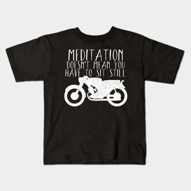 Motorcycle meditation doesn't sit still Kids T-Shirt by maxcode